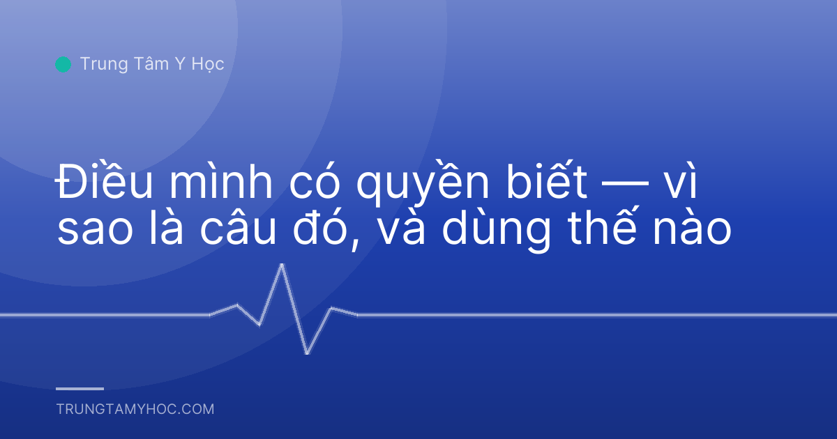 Điều mình có quyền biết — vì sao là câu đó, và dùng thế nào