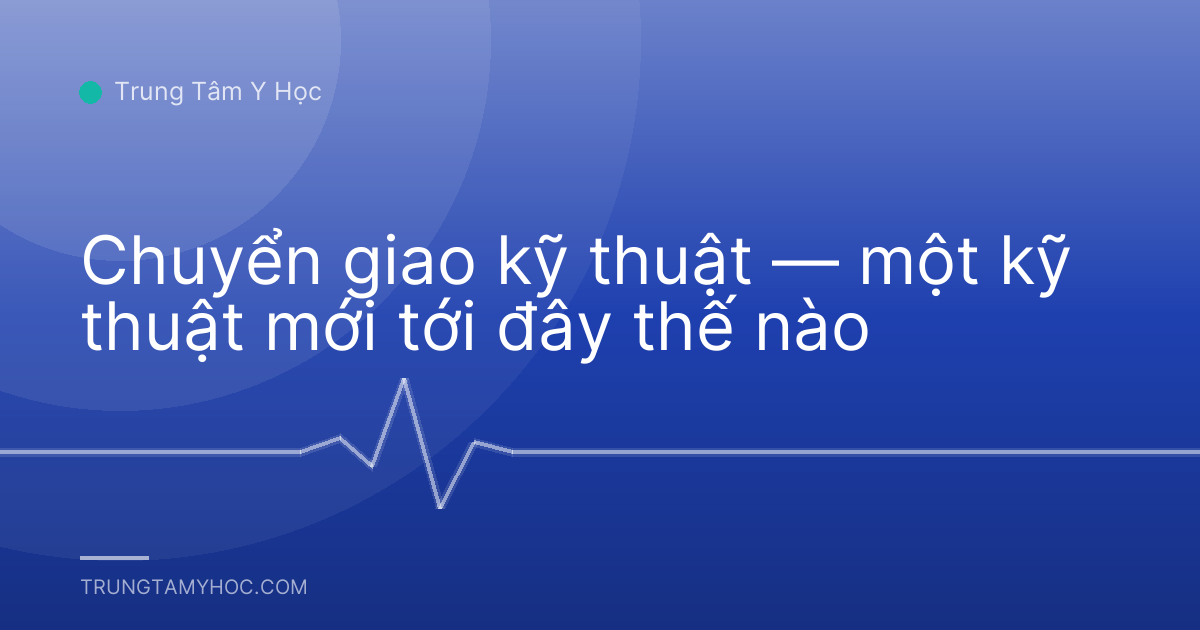 Chuyển giao kỹ thuật — một kỹ thuật mới tới đây thế nào