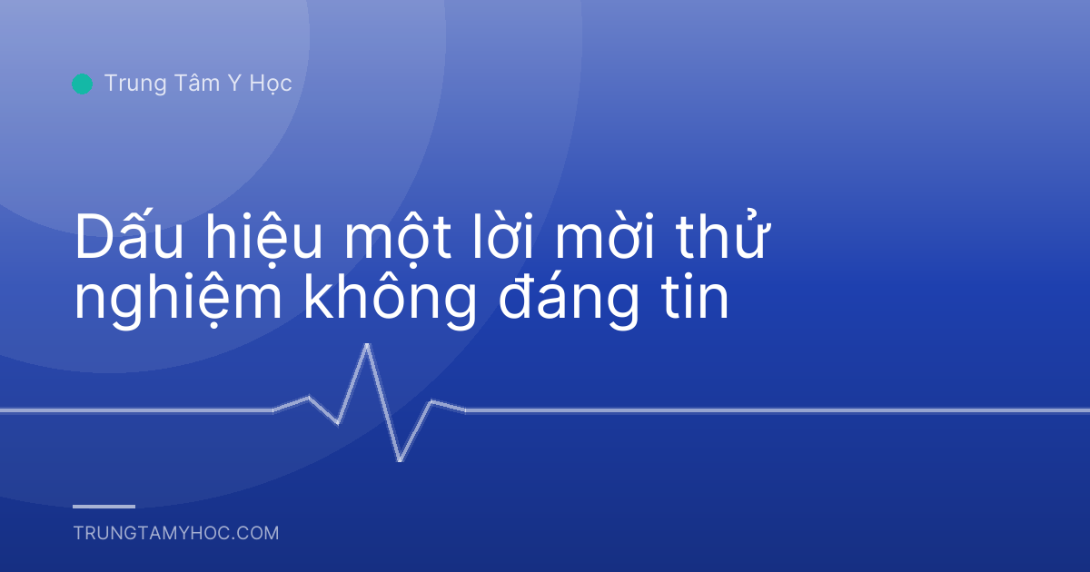 Dấu hiệu một lời mời thử nghiệm không đáng tin