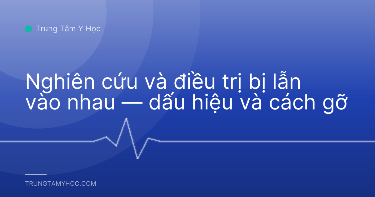 Nghiên cứu và điều trị bị lẫn vào nhau — dấu hiệu và cách gỡ